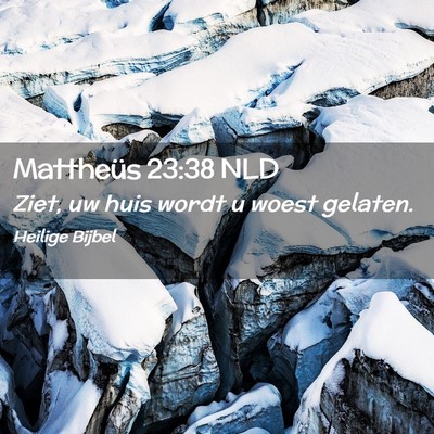 Picture 02 - Mattheüs 23:38 NLD - Ziet, uw huis wordt u woest - Bible Verse Picture