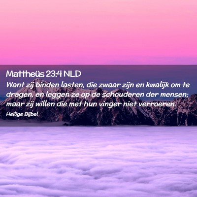 Picture 02 - Mattheüs 23:4 NLD - Want zij binden lasten, die zwaar zijn en kwalijk - Bible Verse Picture