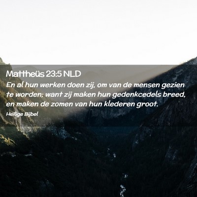 Picture 02 - Mattheüs 23:5 NLD - En al hun werken doen zij, om van de mensen - Bible Verse Picture