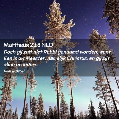Picture 02 - Mattheüs 23:8 NLD - Doch gij zult niet Rabbi genaamd worden; want Een - Bible Verse Picture