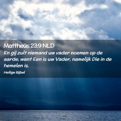 Picture 02 - Mattheüs 23:9 NLD - En gij zult niemand uw vader noemen op de aarde; - Bible Verse Picture