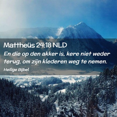 Picture 02 - Mattheüs 24:18 NLD - En die op den akker is, kere niet weder terug, om - Bible Verse Picture