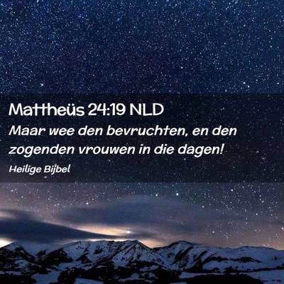 Picture 02 - Mattheüs 24:19 NLD - Maar wee den bevruchten, en den zogenden vrouwen - Bible Verse Picture