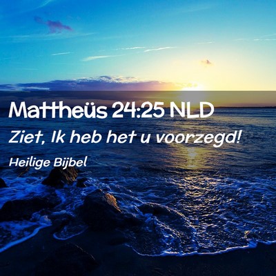 Picture 02 - Mattheüs 24:25 NLD - Ziet, Ik heb het u - Bible Verse Picture