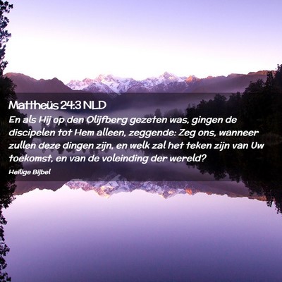 Picture 02 - Mattheüs 24:3 NLD - En als Hij op den Olijfberg gezeten was, gingen - Bible Verse Picture