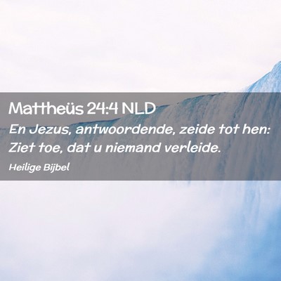 Picture 02 - Mattheüs 24:4 NLD - En Jezus, antwoordende, zeide tot hen: Ziet toe, - Bible Verse Picture