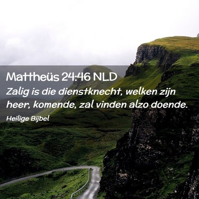 Picture 02 - Mattheüs 24:46 NLD - Zalig is die dienstknecht, welken zijn heer, - Bible Verse Picture
