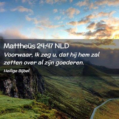 Picture 02 - Mattheüs 24:47 NLD - Voorwaar, Ik zeg u, dat hij hem zal zetten over - Bible Verse Picture
