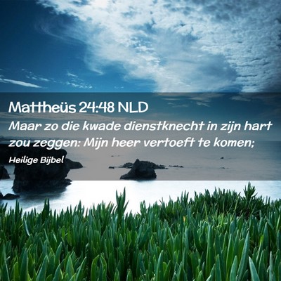 Picture 02 - Mattheüs 24:48 NLD - Maar zo die kwade dienstknecht in zijn hart zou - Bible Verse Picture