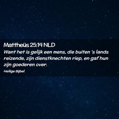 Picture 02 - Mattheüs 25:14 NLD - Want het is gelijk een mens, die buiten 's lands - Bible Verse Picture