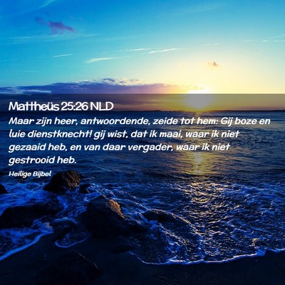 Picture 02 - Mattheüs 25:26 NLD - Maar zijn heer, antwoordende, zeide tot hem: Gij - Bible Verse Picture
