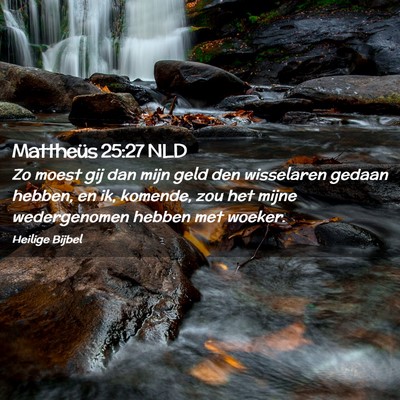 Picture 02 - Mattheüs 25:27 NLD - Zo moest gij dan mijn geld den wisselaren gedaan - Bible Verse Picture