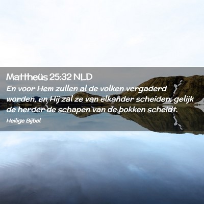 Picture 02 - Mattheüs 25:32 NLD - En voor Hem zullen al de volken vergaderd worden, - Bible Verse Picture