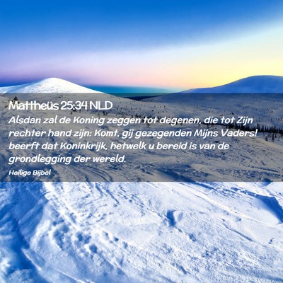 Picture 02 - Mattheüs 25:34 NLD - Alsdan zal de Koning zeggen tot degenen, die tot - Bible Verse Picture