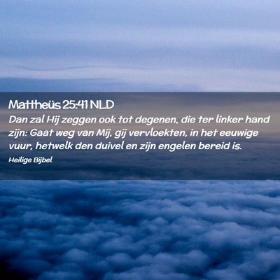 Picture 02 - Mattheüs 25:41 NLD - Dan zal Hij zeggen ook tot degenen, die ter - Bible Verse Picture