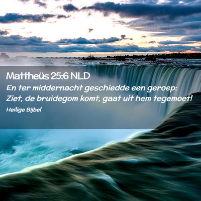 Picture 02 - Mattheüs 25:6 NLD - En ter middernacht geschiedde een geroep: Ziet, - Bible Verse Picture