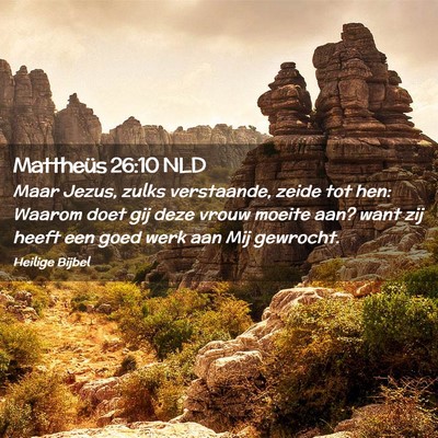 Picture 02 - Mattheüs 26:10 NLD - Maar Jezus, zulks verstaande, zeide tot hen: - Bible Verse Picture
