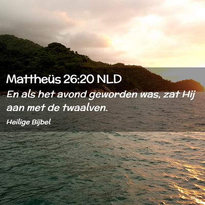 Picture 02 - Mattheüs 26:20 NLD - En als het avond geworden was, zat Hij aan met de - Bible Verse Picture