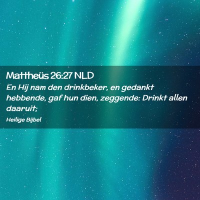 Picture 02 - Mattheüs 26:27 NLD - En Hij nam den drinkbeker, en gedankt hebbende, - Bible Verse Picture