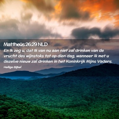 Picture 02 - Mattheüs 26:29 NLD - En Ik zeg u, dat Ik van nu aan niet zal drinken - Bible Verse Picture