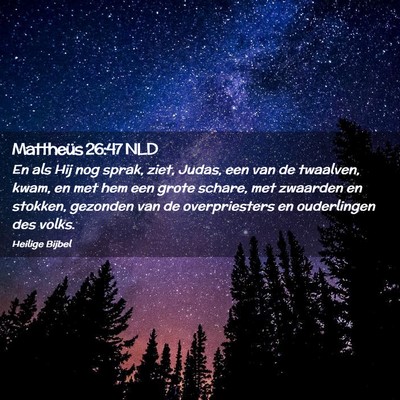 Picture 02 - Mattheüs 26:47 NLD - En als Hij nog sprak, ziet, Judas, een van de - Bible Verse Picture