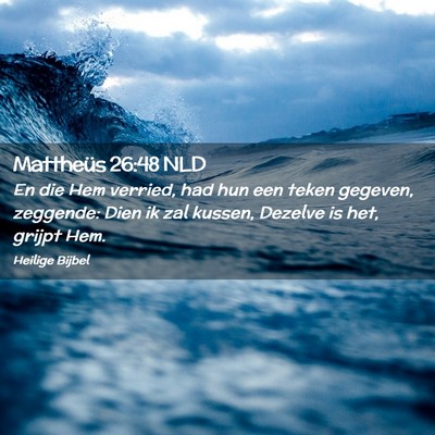 Picture 02 - Mattheüs 26:48 NLD - En die Hem verried, had hun een teken gegeven, - Bible Verse Picture