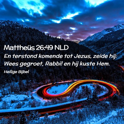 Picture 02 - Mattheüs 26:49 NLD - En terstond komende tot Jezus, zeide hij: Wees - Bible Verse Picture