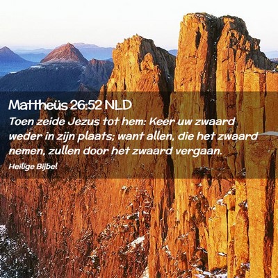 Picture 02 - Mattheüs 26:52 NLD - Toen zeide Jezus tot hem: Keer uw zwaard weder in - Bible Verse Picture