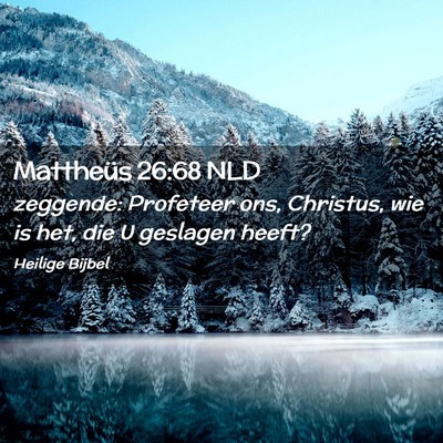 Picture 02 - Mattheüs 26:68 NLD - zeggende: Profeteer ons, Christus, wie is het, - Bible Verse Picture