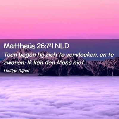 Picture 02 - Mattheüs 26:74 NLD - Toen begon hij zich te vervloeken, en te zweren: - Bible Verse Picture
