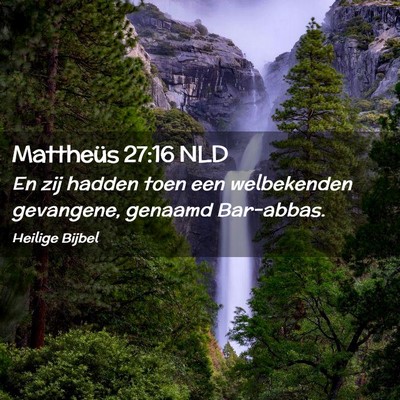 Picture 02 - Mattheüs 27:16 NLD - En zij hadden toen een welbekenden gevangene, - Bible Verse Picture