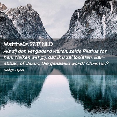 Picture 02 - Mattheüs 27:17 NLD - Als zij dan vergaderd waren, zeide Pilatus tot - Bible Verse Picture