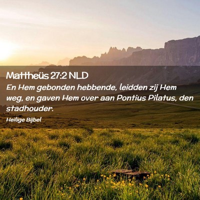 Picture 02 - Mattheüs 27:2 NLD - En Hem gebonden hebbende, leidden zij Hem weg, en - Bible Verse Picture