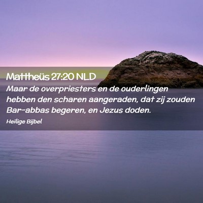 Picture 02 - Mattheüs 27:20 NLD - Maar de overpriesters en de ouderlingen hebben - Bible Verse Picture
