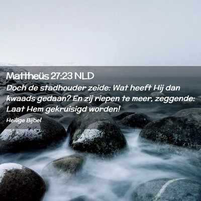 Picture 02 - Mattheüs 27:23 NLD - Doch de stadhouder zeide: Wat heeft Hij dan - Bible Verse Picture