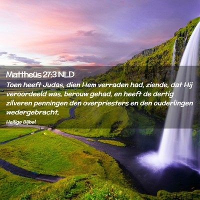 Picture 02 - Mattheüs 27:3 NLD - Toen heeft Judas, dien Hem verraden had, ziende, - Bible Verse Picture