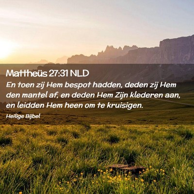 Picture 02 - Mattheüs 27:31 NLD - En toen zij Hem bespot hadden, deden zij Hem den - Bible Verse Picture