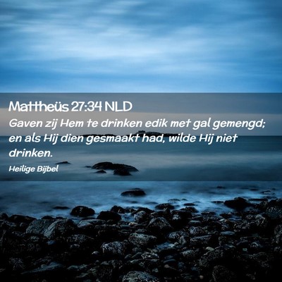 Picture 02 - Mattheüs 27:34 NLD - Gaven zij Hem te drinken edik met gal gemengd; en - Bible Verse Picture