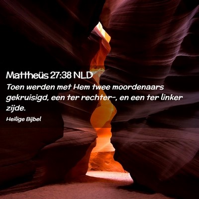 Picture 02 - Mattheüs 27:38 NLD - Toen werden met Hem twee moordenaars gekruisigd, - Bible Verse Picture
