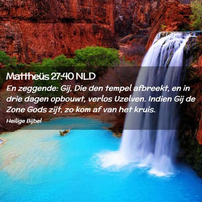 Picture 02 - Mattheüs 27:40 NLD - En zeggende: Gij, Die den tempel afbreekt, en in - Bible Verse Picture