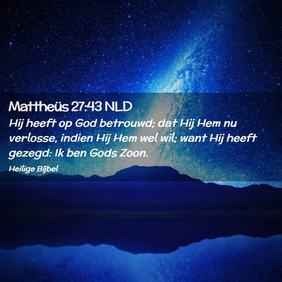 Picture 02 - Mattheüs 27:43 NLD - Hij heeft op God betrouwd; dat Hij Hem nu - Bible Verse Picture