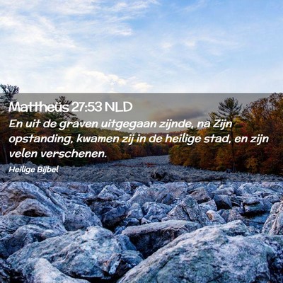 Picture 02 - Mattheüs 27:53 NLD - En uit de graven uitgegaan zijnde, na Zijn - Bible Verse Picture