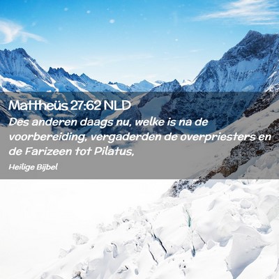 Picture 02 - Mattheüs 27:62 NLD - Des anderen daags nu, welke is na de - Bible Verse Picture