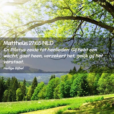 Picture 02 - Mattheüs 27:65 NLD - En Pilatus zeide tot henlieden: Gij hebt een - Bible Verse Picture