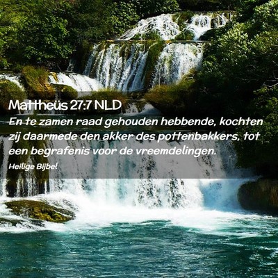Picture 02 - Mattheüs 27:7 NLD - En te zamen raad gehouden hebbende, kochten zij - Bible Verse Picture