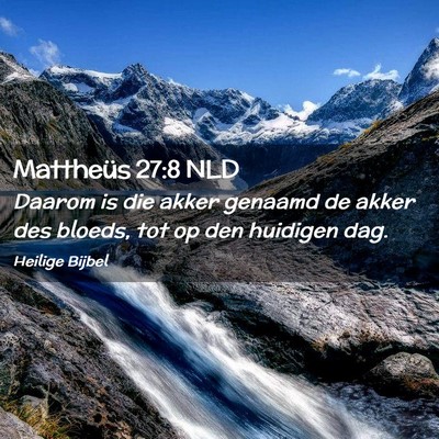 Picture 02 - Mattheüs 27:8 NLD - Daarom is die akker genaamd de akker des bloeds, - Bible Verse Picture