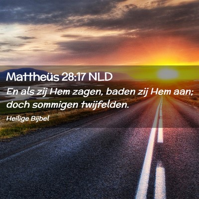 Picture 02 - Mattheüs 28:17 NLD - En als zij Hem zagen, baden zij Hem aan; doch - Bible Verse Picture