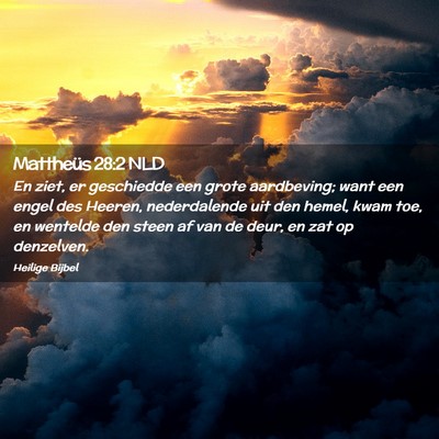 Picture 02 - Mattheüs 28:2 NLD - En ziet, er geschiedde een grote aardbeving; want - Bible Verse Picture