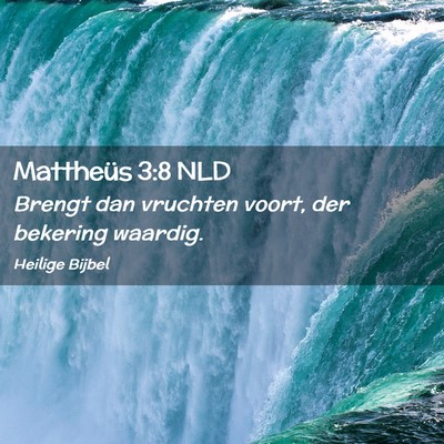 Picture 02 - Mattheüs 3:8 NLD - Brengt dan vruchten voort, der bekering - Bible Verse Picture