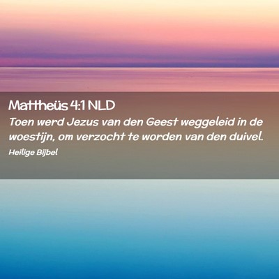 Picture 02 - Mattheüs 4:1 NLD - Toen werd Jezus van den Geest weggeleid in de - Bible Verse Picture